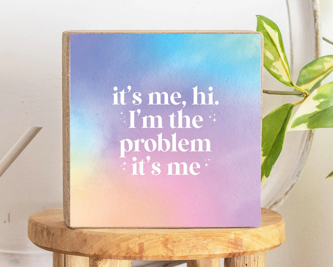 It's Me, Hi I'm the Problem Block