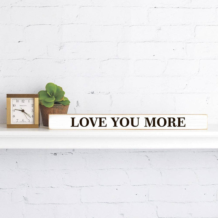 Love you more Skinny Sign