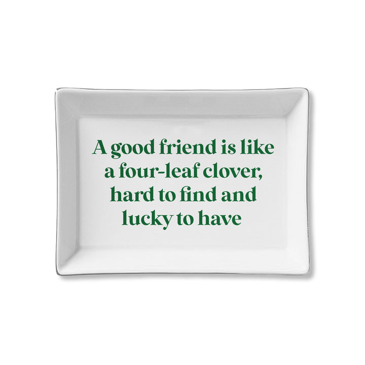 Ceramic Tray- Good Friend is like a Four Leaf Clover