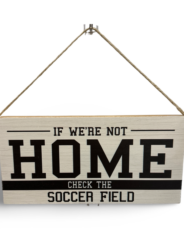 If We're Not Home Check the Soccer Field