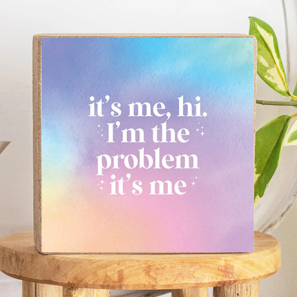 It's Me, Hi I'm the Problem Block