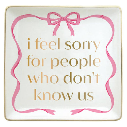 Funny Trinket Tray-I Feel Sorry For People Who Don't Know Us