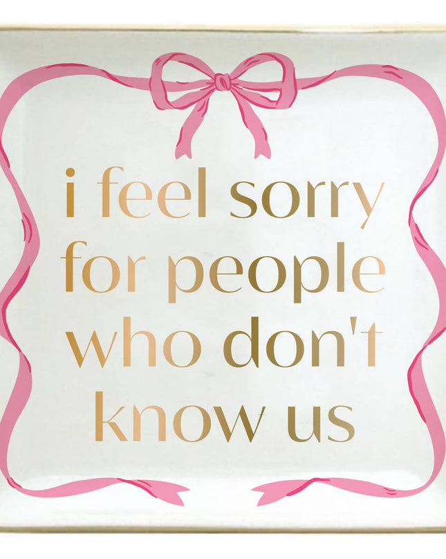 Funny Trinket Tray-I Feel Sorry For People Who Don't Know Us