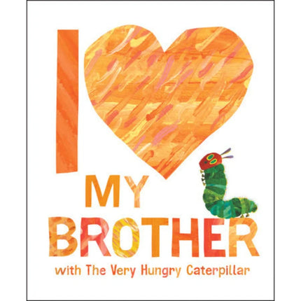 I Love My Brother with the very hungry caterpillar