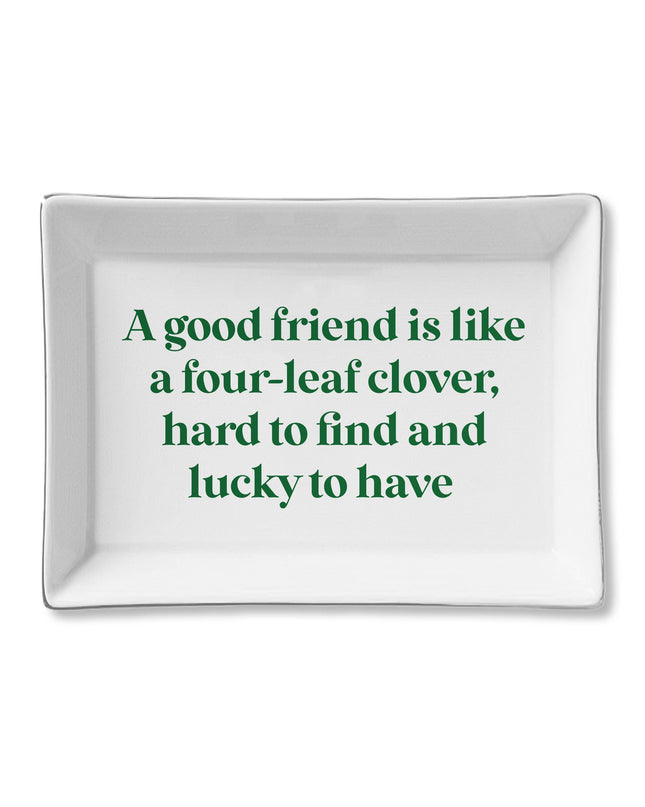 Ceramic Tray- Good Friend is like a Four Leaf Clover