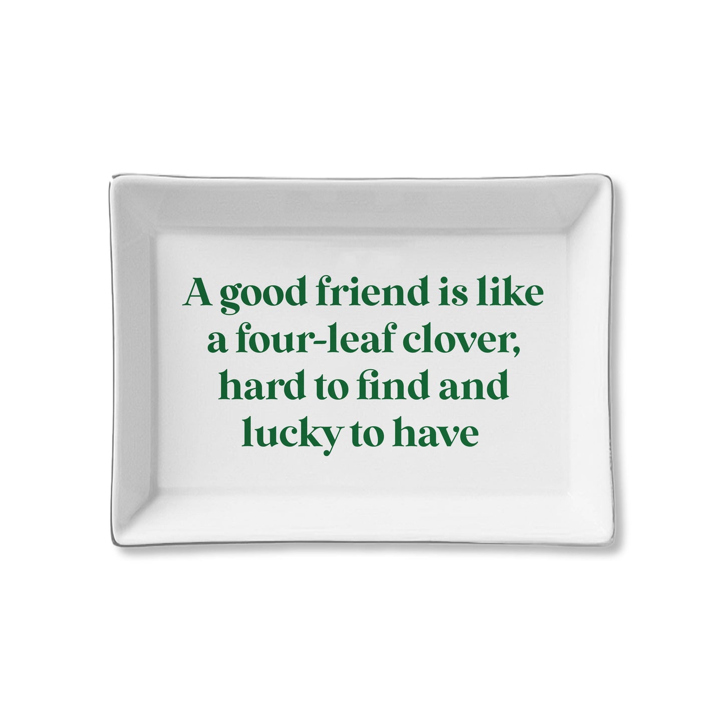 Ceramic Tray- Good Friend is like a Four Leaf Clover