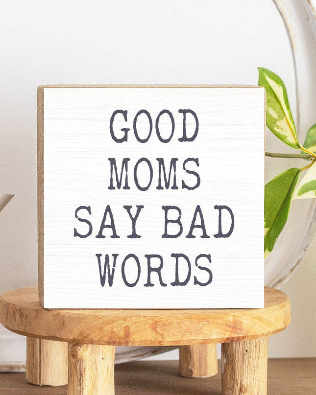 Good Moms Say Bad Words Decorative Wooden Block