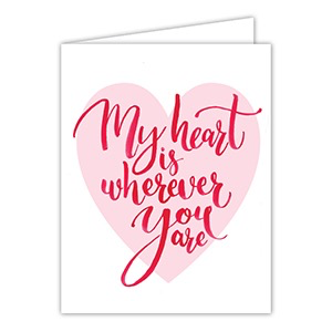 GREETING CARD - MY HEART IS WHEREVER YOU ARE