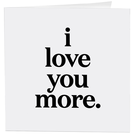I Love You More love saying greeting card — sweet romantic and Valentine's card