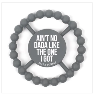 Ain't No Dada Like The One I Got teether — funny baby toy, Father's Day and shower gift