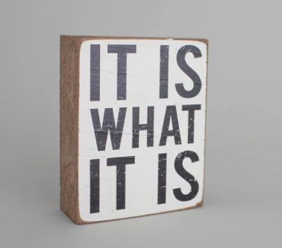 It Is What It Is decorative wooden block — funny home decor and gift