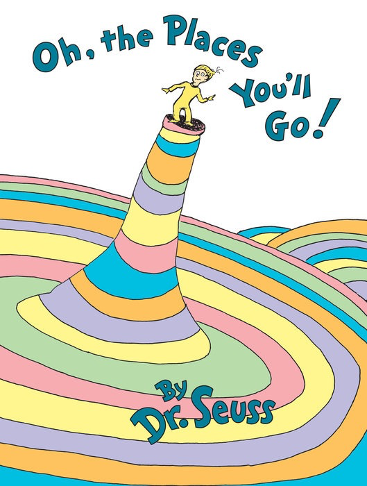 Oh, the Places You’ll Go! by Dr. Seuss