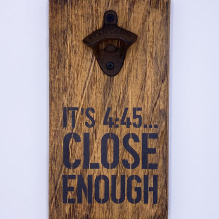 Rustic bottle opener 4:45 Close Enough — fun gift for him, housewarming gift