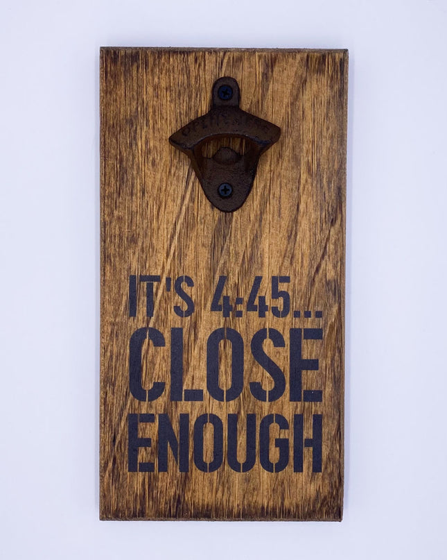 Rustic bottle opener 4:45 Close Enough — fun gift for him, housewarming gift